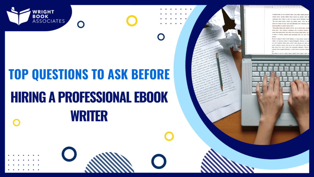 Top Questions To Ask Before Hiring A Professional Ebook Writer