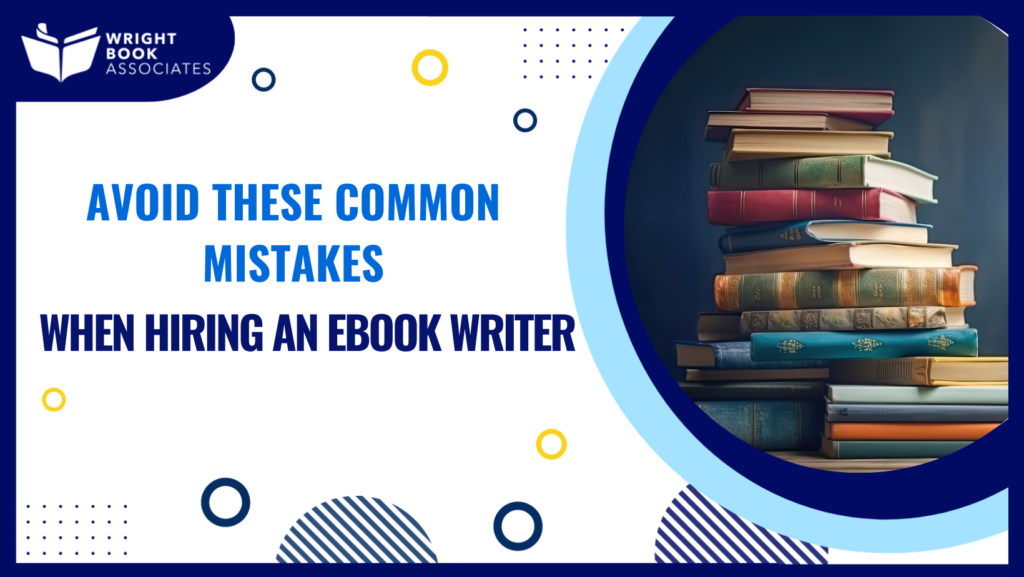 Avoid These Common Mistakes When Hiring an eBook Writer