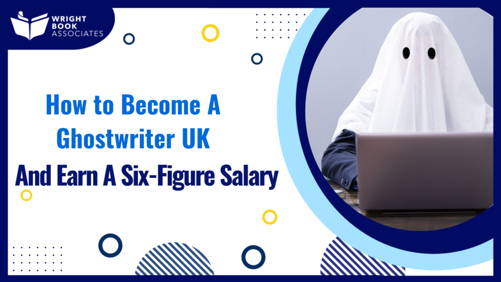 How To Become a Ghostwriter UK and Earns A 6 Figure Salary