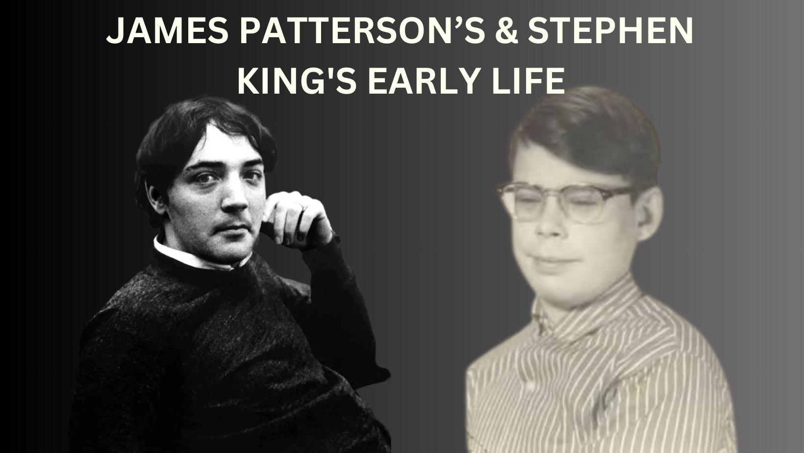 JAMES PATTERSON’S & STEPHEN KING'S EARLY LIFE