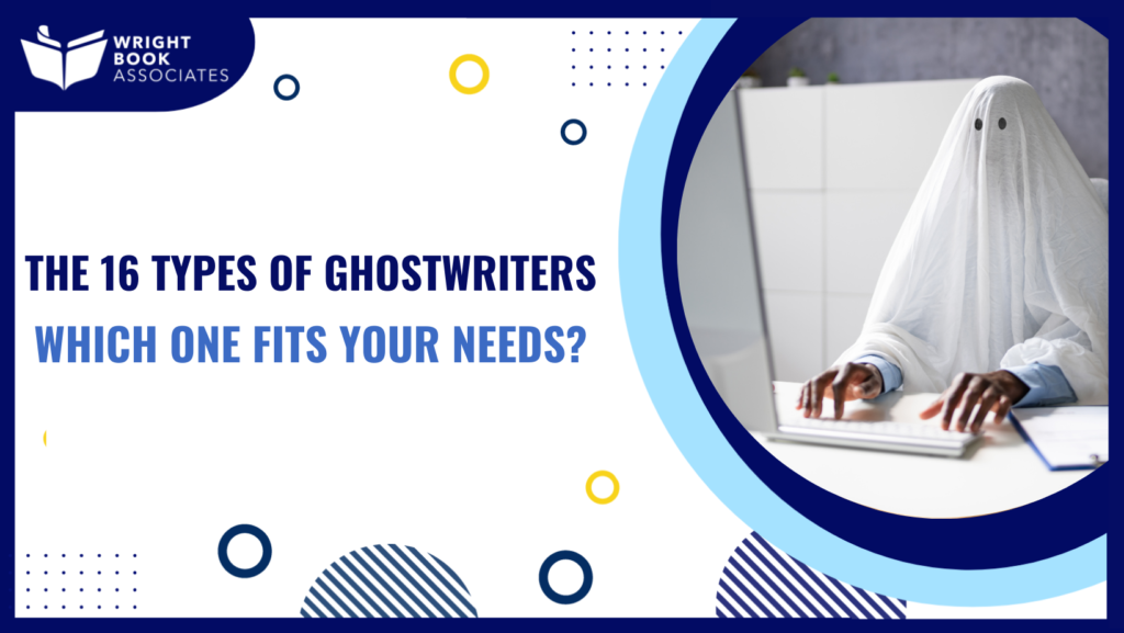 The 16 Types Of Ghostwriters Which One Fits Your Needs